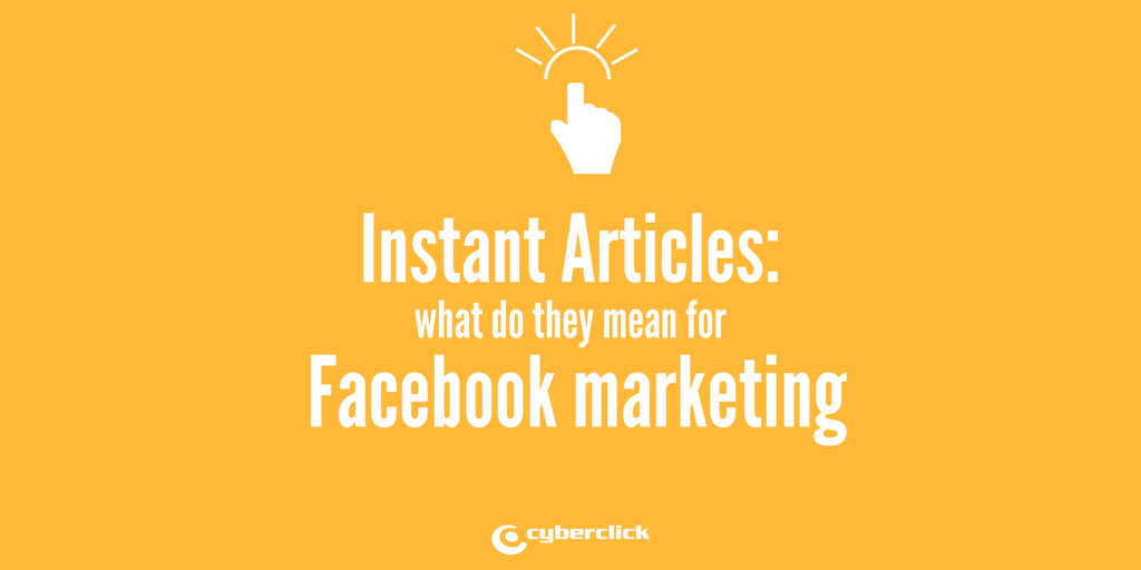 instant-articles-what-do-they-mean-for-facebook-marketing